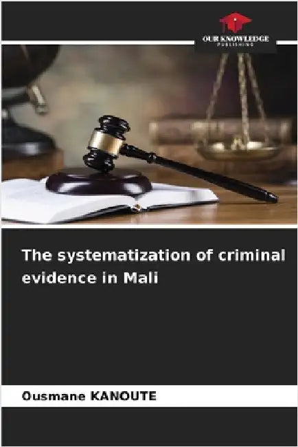 The systematization of criminal evidence in Mali by Kanoute, Ousmane