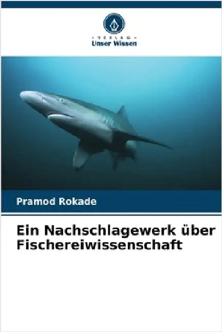 Ein Nachschlagewerk über Fischereiwissenschaft by Pramod Rokade
