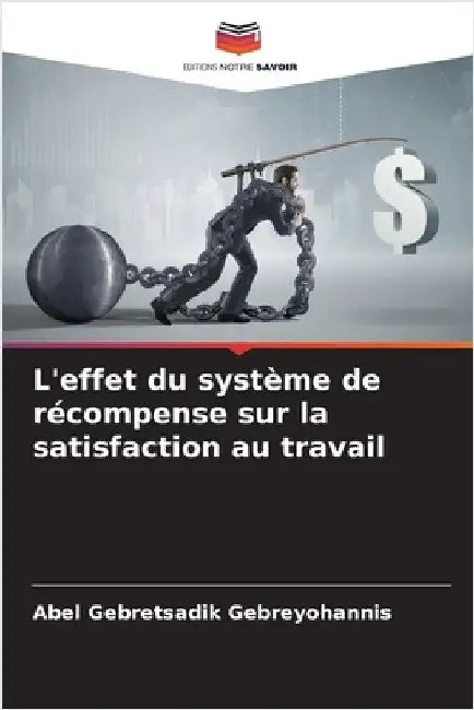 L'effet du système de récompense sur la satisfaction au travail by Abel Gebretsadik Gebreyohannis