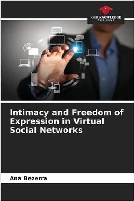 Intimacy and Freedom of Expression in Virtual Social Networks by Ana Bezerra