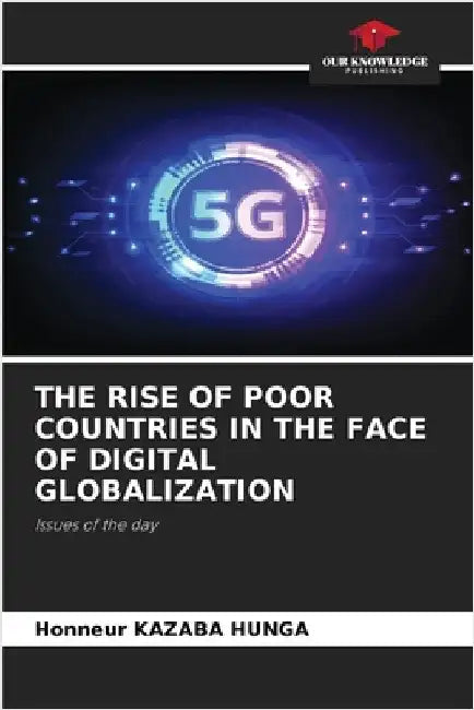 The Rise of Poor Countries in the Face of Digital Globalization by Kazaba Hunga, Honneur