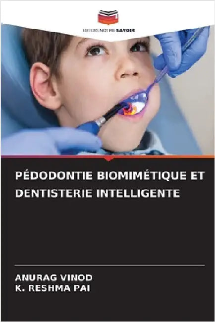 Pédodontie Biomimétique Et Dentisterie Intelligente by Vinod, Anurag