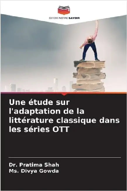 Une étude sur l'adaptation de la littérature classique dans les séries OTT by Shah, Pratima