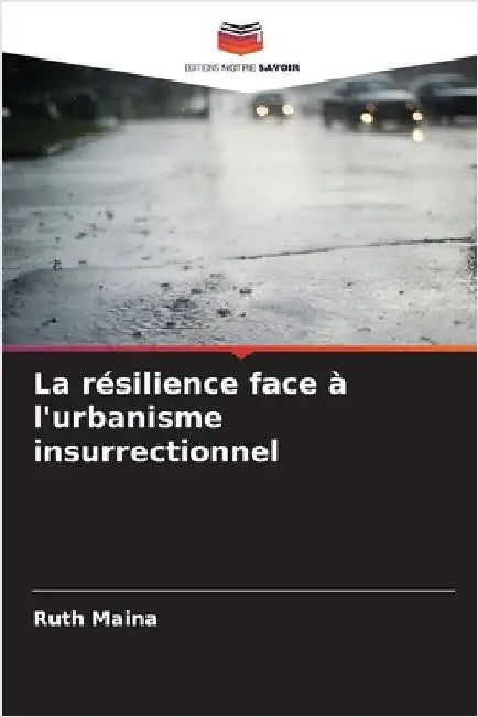 La résilience face à l'urbanisme insurrectionnel by Ruth Maina