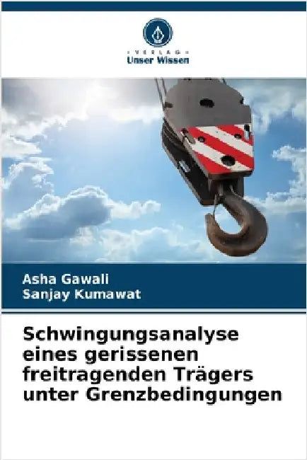 Schwingungsanalyse eines gerissenen freitragenden Trägers unter Grenzbedingungen by Asha Gawali