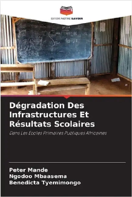 Dégradation Des Infrastructures Et Résultats Scolaires by Peter Mande