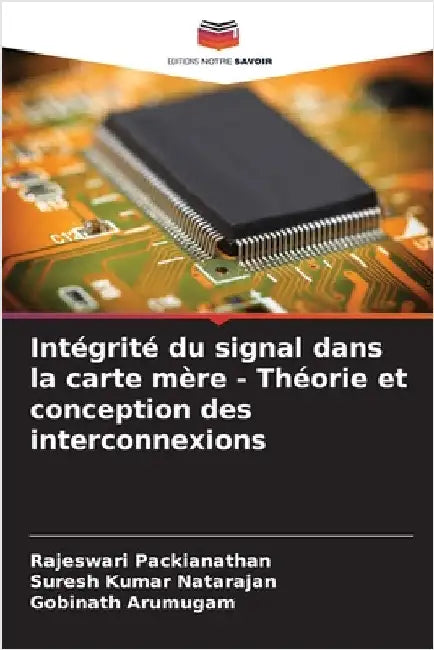 Intégrité du signal dans la carte mère - Théorie et conception des interconnexions by Rajeswari Packianathan