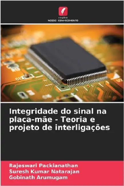 Integridade do sinal na placa-mãe - Teoria e projeto de interligações by Packianathan, Rajeswari