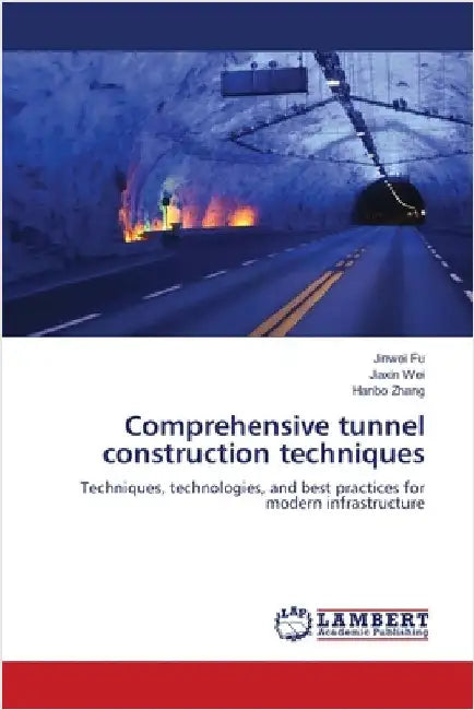 Comprehensive tunnel construction techniques by Fu, Jinwei
