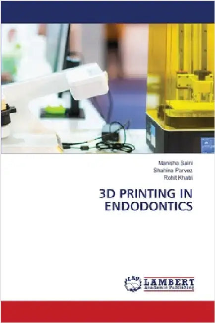3D Printing in Endodontics by Saini, Manisha