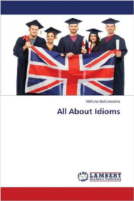 All About Idioms by Abdurasulova, Maftuna