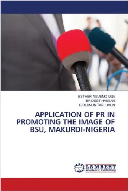 Application of PR in Promoting the Image of Bsu, Makurdi-Nigeria by Esther Nguemo Ujia