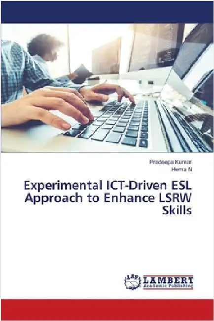 Experimental ICT-Driven ESL Approach to Enhance LSRW Skills by Pradeepa Kumar