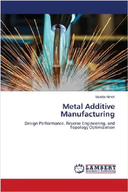 Metal Additive Manufacturing by Mudda Nirish