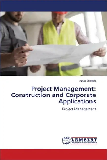 Project Management: Construction and Corporate Applications by Abdul Samad