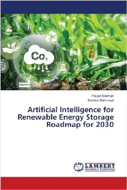 Artificial Intelligence for Renewable Energy Storage Roadmap for 2030 by Soliman, Fouad