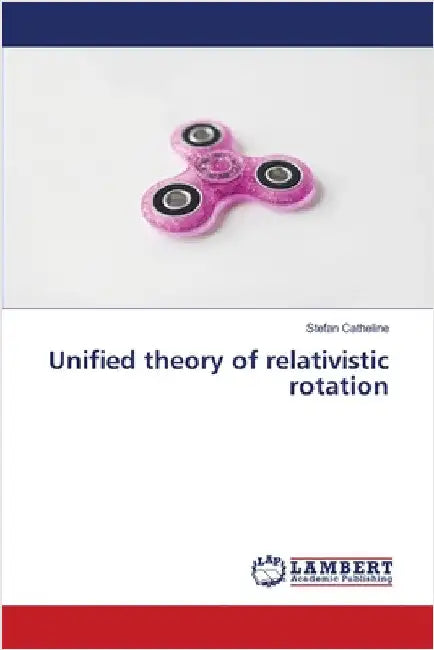 Unified theory of relativistic rotation by Stefan Catheline