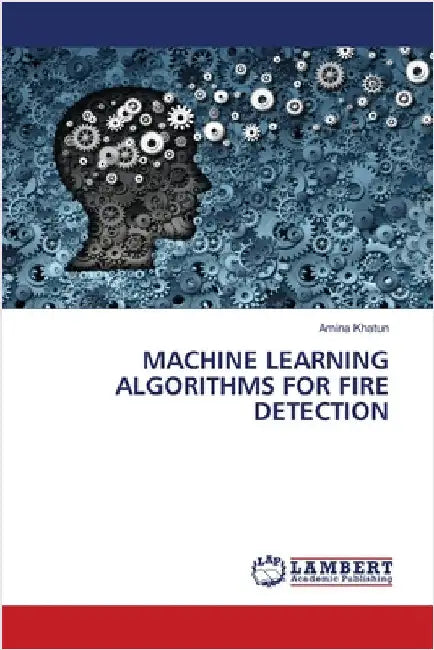 Machine Learning Algorithms for Fire Detection by Amina Khatun