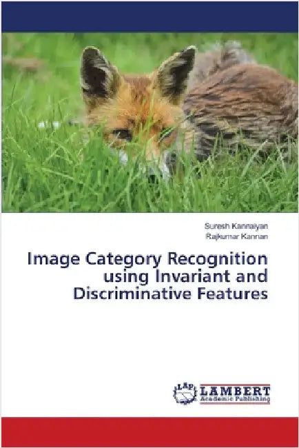 Image Category Recognition using Invariant and Discriminative Features by Kannaiyan, Suresh