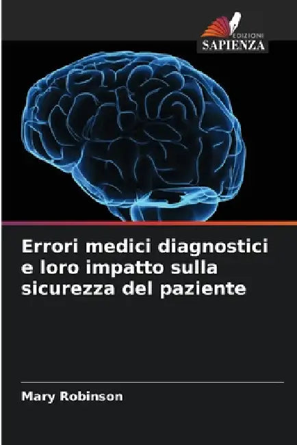 Errori medici diagnostici e loro impatto sulla sicurezza del paziente by Mary Robinson