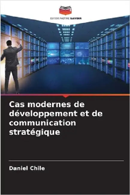 Cas modernes de développement et de communication stratégique by Chile, Daniel