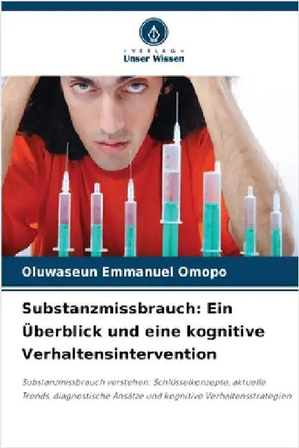 Substanzmissbrauch: Ein Überblick und eine kognitive Verhaltensintervention by Oluwaseun Emmanuel Omopo