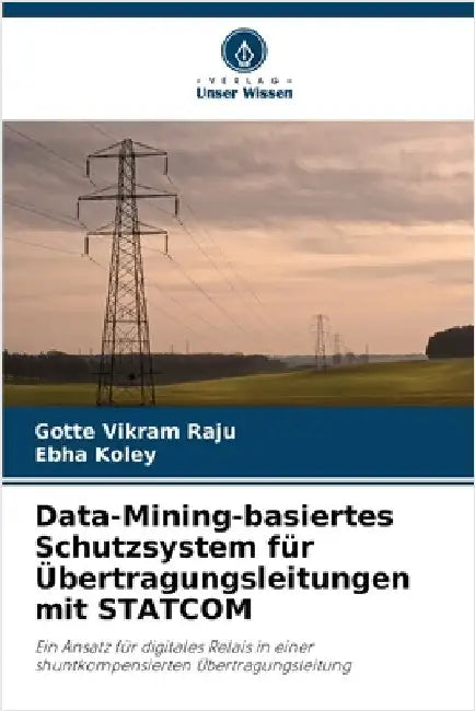 Data-Mining-basiertes Schutzsystem für Übertragungsleitungen mit STATCOM by Gotte Vikram Raju