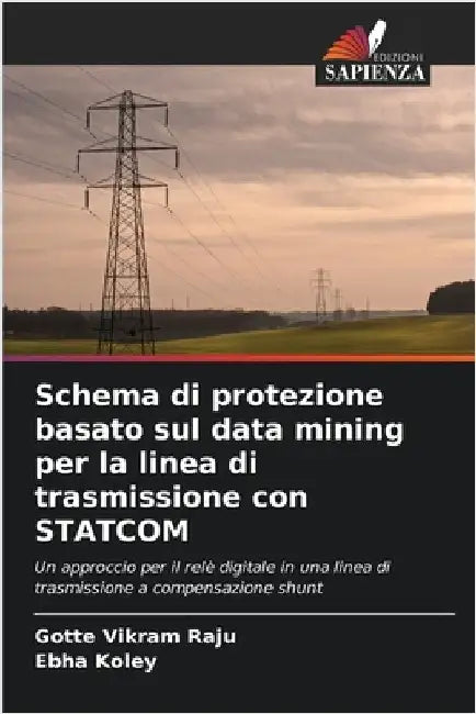 Schema di protezione basato sul data mining per la linea di trasmissione con STATCOM by Gotte Vikram Raju