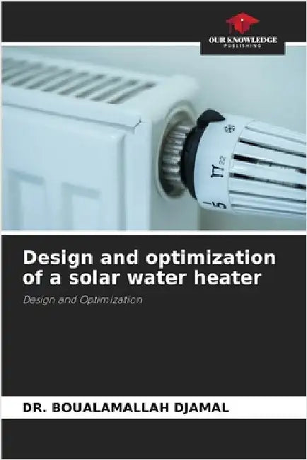 Design and optimization of a solar water heater by Djamal, Boualamallah