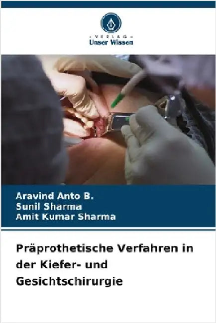 Präprothetische Verfahren in der Kiefer- und Gesichtschirurgie by Aravind Anto B.