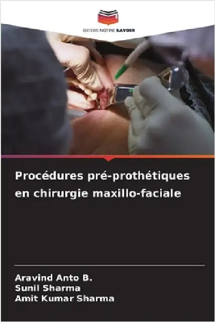 Procédures pré-prothétiques en chirurgie maxillo-faciale by Aravind Anto B.