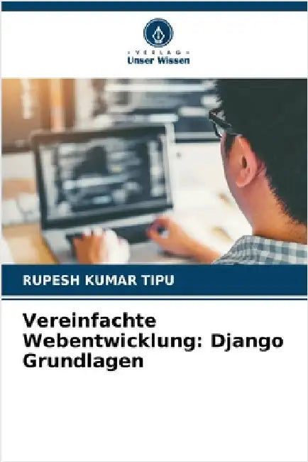 Vereinfachte Webentwicklung: Django Grundlagen by Rupesh Kumar Tipu