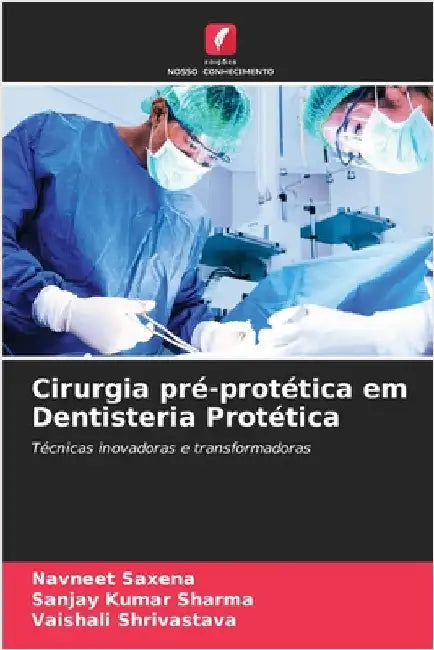 Cirurgia pré-protética em Dentisteria Protética by Saxena, Navneet