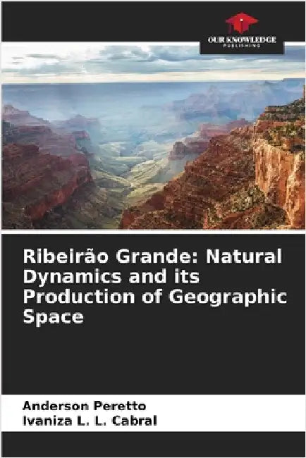 Ribeirão Grande: Natural Dynamics and its Production of Geographic Space by Peretto, Anderson