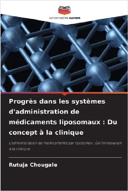 Progrès dans les systèmes d'administration de médicaments liposomaux: Du concept à la clinique by Chougale, Rutuja