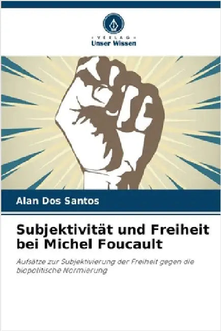 Subjektivität und Freiheit bei Michel Foucault by Alan Dos Santos