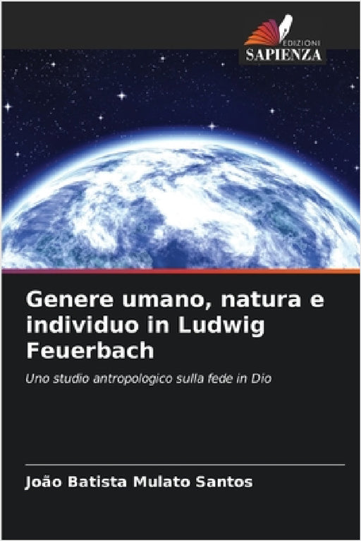 Genere umano, natura e individuo in Ludwig Feuerbach by João Batista Mulato Santos