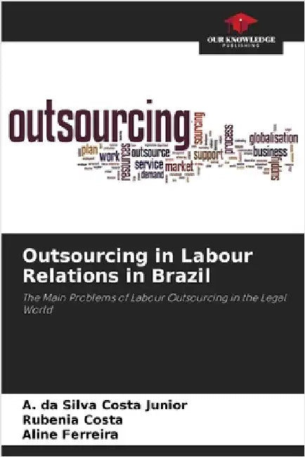 Outsourcing in Labour Relations in Brazil by Da Silva Costa Junior, A.