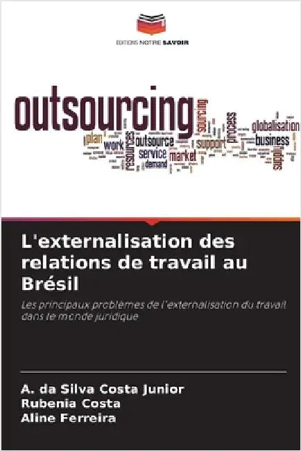 L'externalisation des relations de travail au Brésil by A. Da Silva Costa Junior