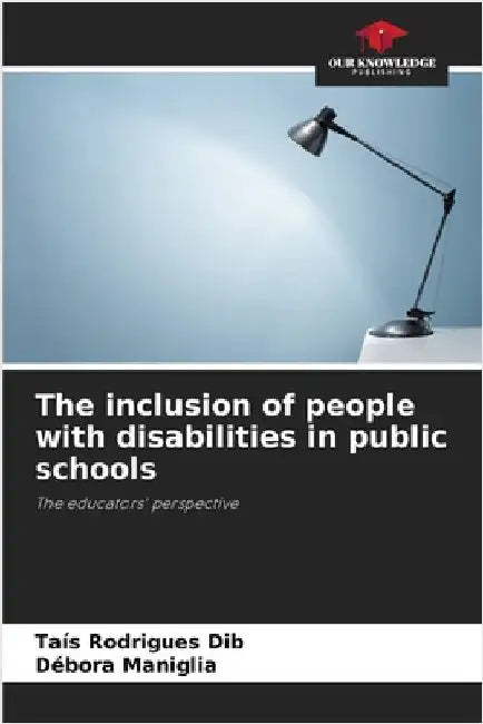 The inclusion of people with disabilities in public schools by Rodrigues Dib, Taís