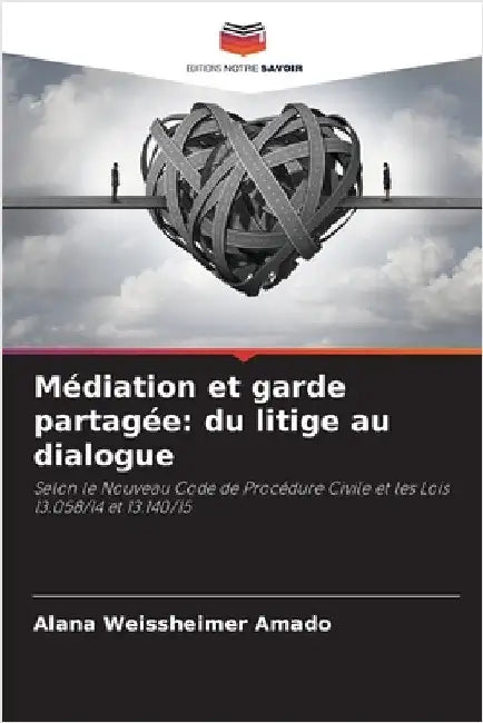 Médiation et garde partagée: du litige au dialogue by Alana Weissheimer Amado
