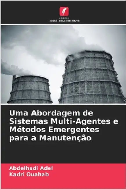 Uma Abordagem de Sistemas Multi-Agentes e Métodos Emergentes para a Manutenção by Abdelhadi Adel