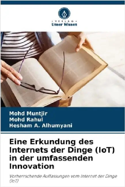 Eine Erkundung des Internets der Dinge (IoT) in der umfassenden Innovation by Mohd Muntjir