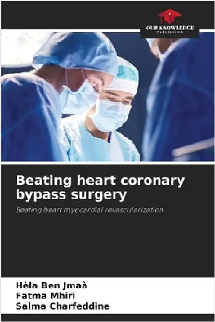 Beating heart coronary bypass surgery by Ben Jmaà, Hèla