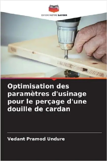 Optimisation des paramètres d'usinage pour le perçage d'une douille de cardan by Undure, Vedant Pramod