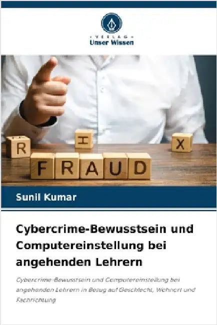 Cybercrime-Bewusstsein und Computereinstellung bei angehenden Lehrern by Kumar, Sunil