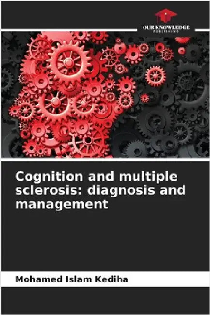 Cognition and multiple sclerosis: diagnosis and management by Mohamed Islam Kediha