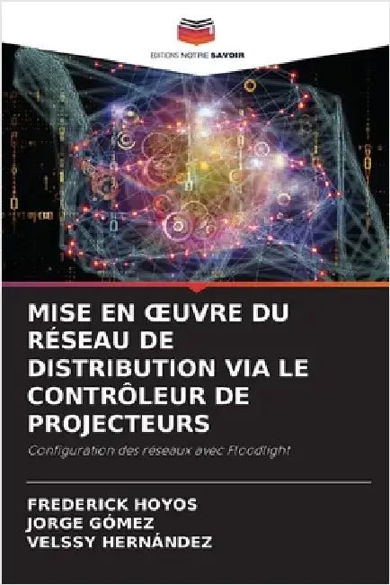 Mise En Oeuvre Du Réseau de Distribution Via Le Contrôleur de Projecteurs by Frederick Hoyos