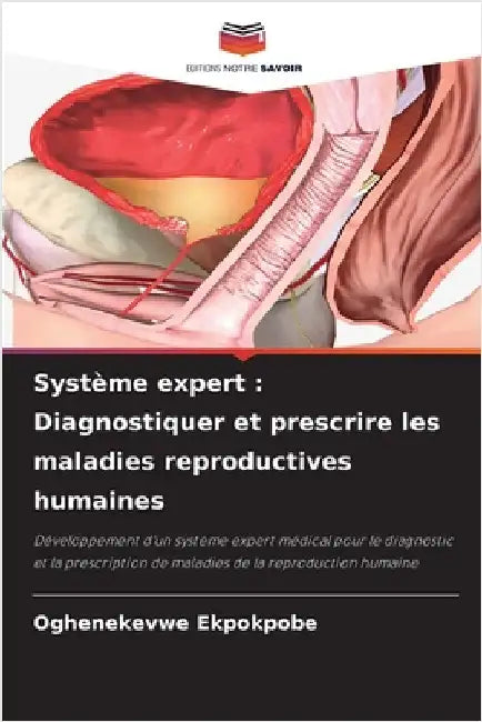 Système expert: Diagnostiquer et prescrire les maladies reproductives humaines by Ekpokpobe, Oghenekevwe