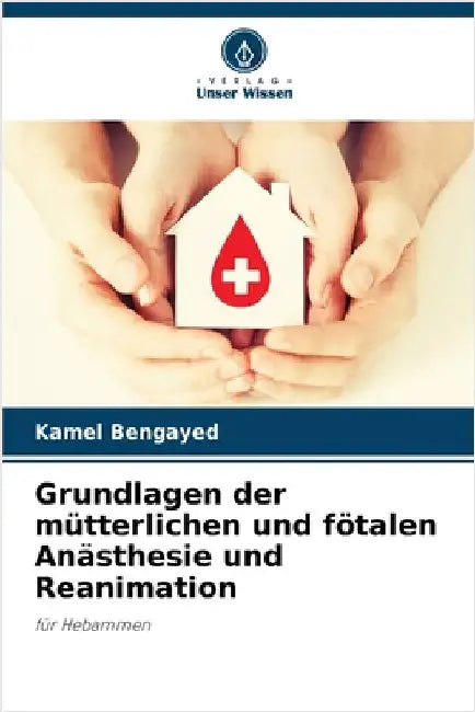 Grundlagen der mütterlichen und fötalen Anästhesie und Reanimation by Bengayed, Kamel
